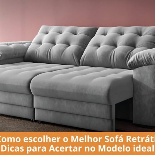 Sofá Retrátil: guia completo para escolher o modelo ideal sem erro